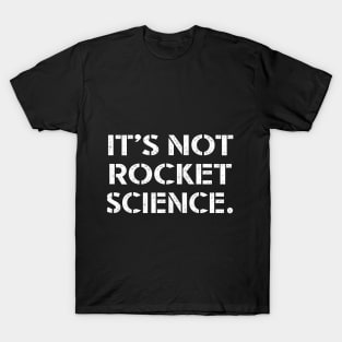 It's not Rocket Science. T-Shirt